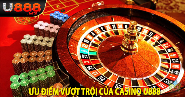 Ưu điểm vượt trội của Casino u888